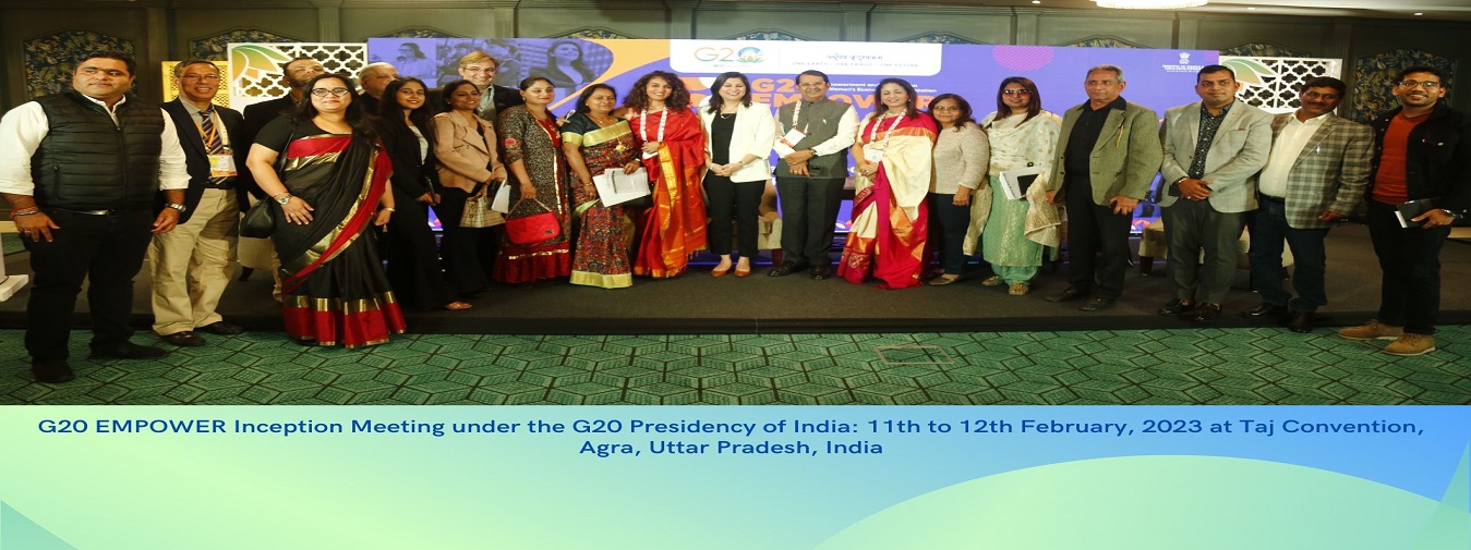 G20 EMPOWER Inception Meeting under the G20 Presidency of India: 11th to 12th February, 2023 at Taj Convention, Agra, Uttar Pradesh, India